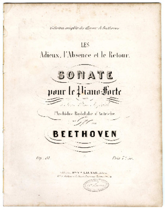 Les adieux, l'absence et le retour : Sonate pour le piano-forte : op. 81, dédiée à son altesse impériale l'Archiduc Rodolphe d'Autriche et composée par Beethoven. thumbnail